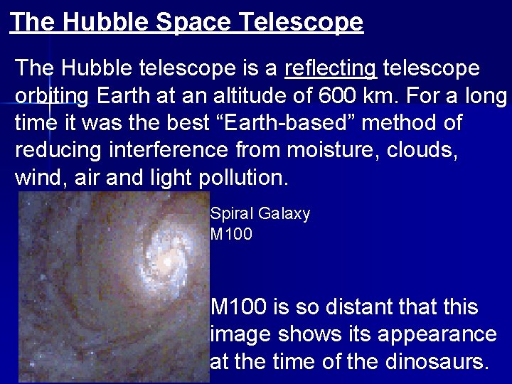 The Hubble Space Telescope The Hubble telescope is a reflecting telescope orbiting Earth at