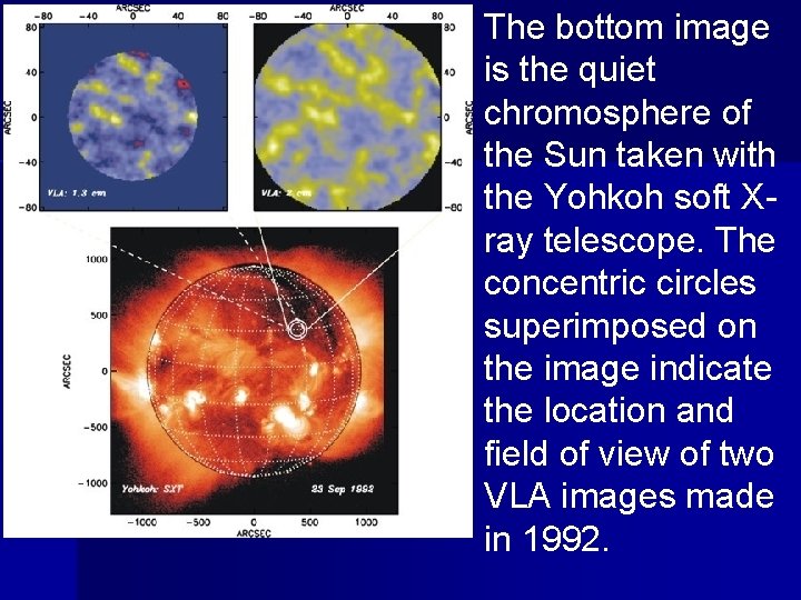 The bottom image is the quiet chromosphere of the Sun taken with the Yohkoh
