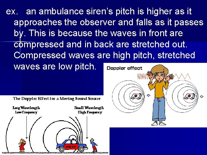 ex. an ambulance siren’s pitch is higher as it approaches the observer and falls