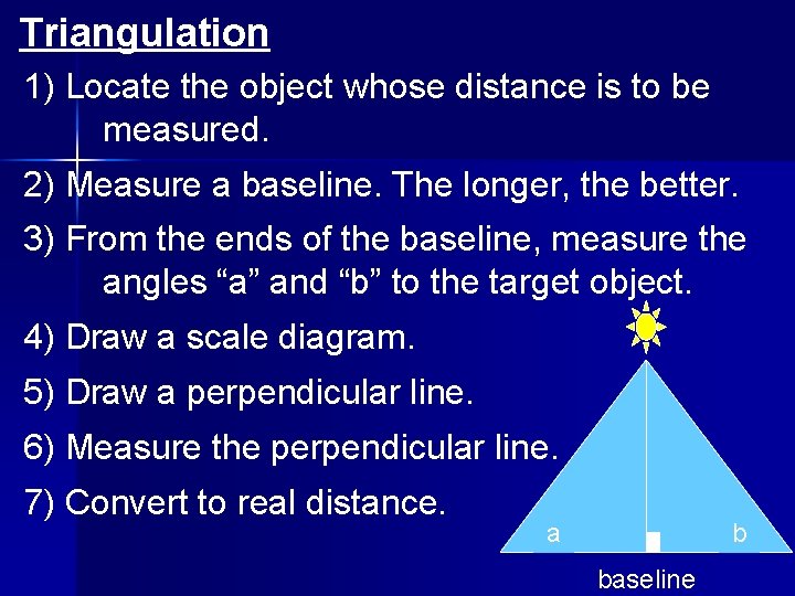 Triangulation 1) Locate the object whose distance is to be measured. 2) Measure a