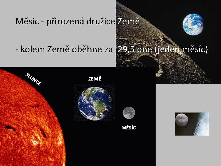 Měsíc - přirozená družice Země - kolem Země oběhne za 29, 5 dne (jeden