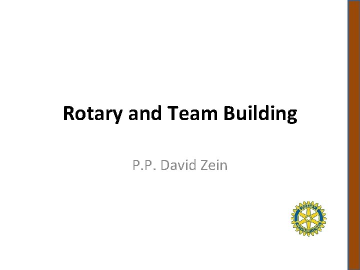 Rotary and Team Building P. P. David Zein 