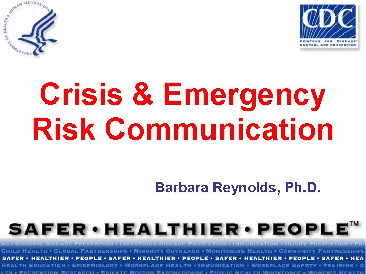 Crisis & Emergency Risk Communication Barbara Reynolds, Ph. D. 