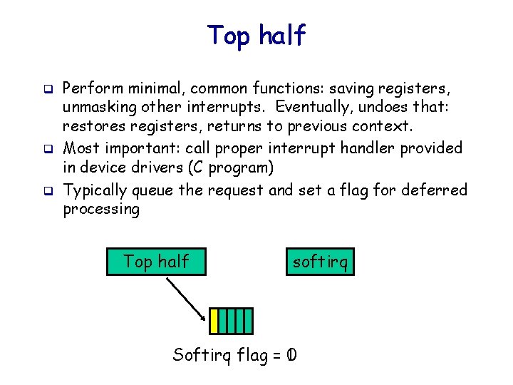 Top half q q q Perform minimal, common functions: saving registers, unmasking other interrupts.