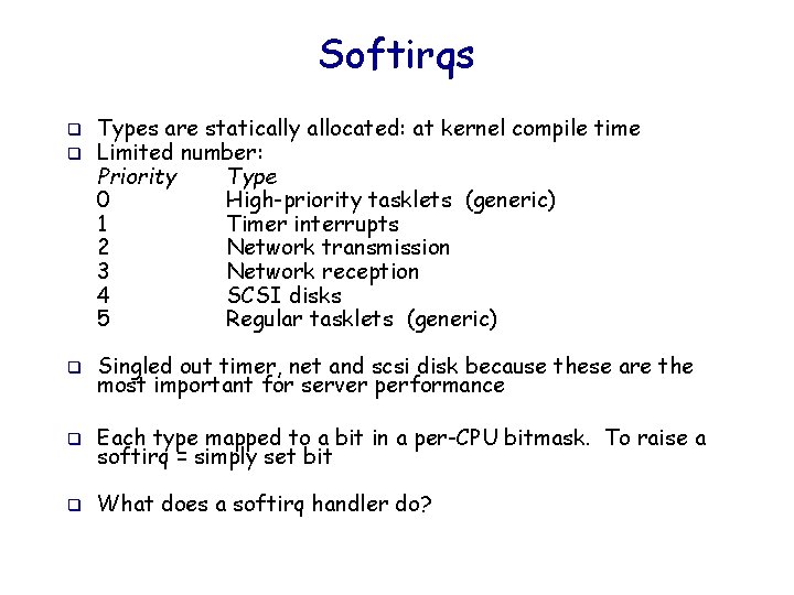 Softirqs q q Types are statically allocated: at kernel compile time Limited number: Priority