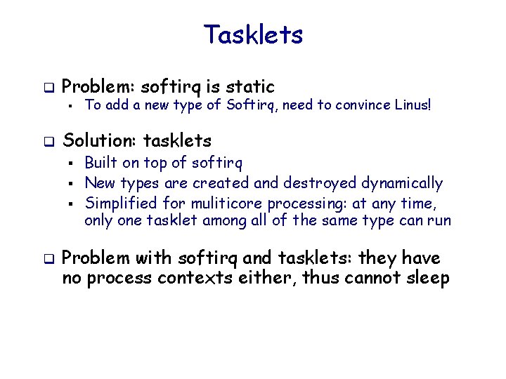 Tasklets q Problem: softirq is static § q Solution: tasklets § § § q