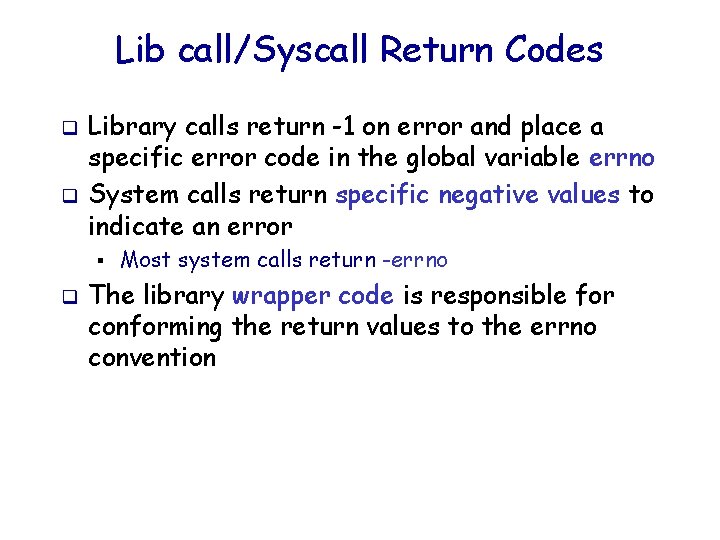 Lib call/Syscall Return Codes q q Library calls return -1 on error and place