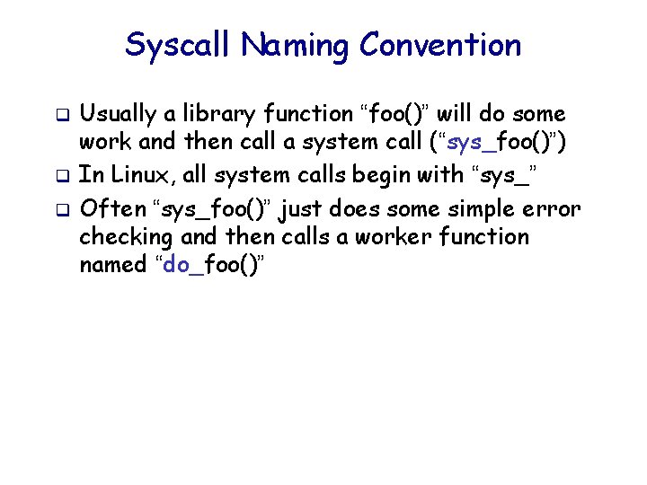 Syscall Naming Convention q q q Usually a library function “foo()” will do some