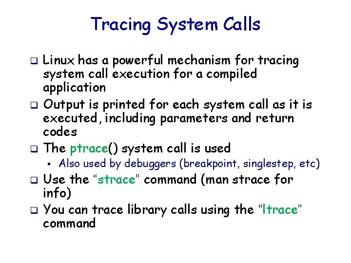 Tracing System Calls q q q Linux has a powerful mechanism for tracing system