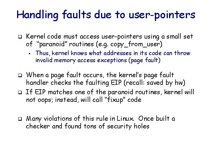 Handling faults due to user-pointers q Kernel code must access user-pointers using a small