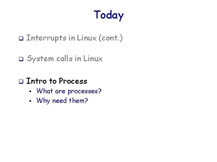 Today q Interrupts in Linux (cont. ) q System calls in Linux q Intro