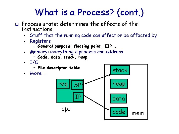 What is a Process? (cont. ) q Process state: determines the effects of the