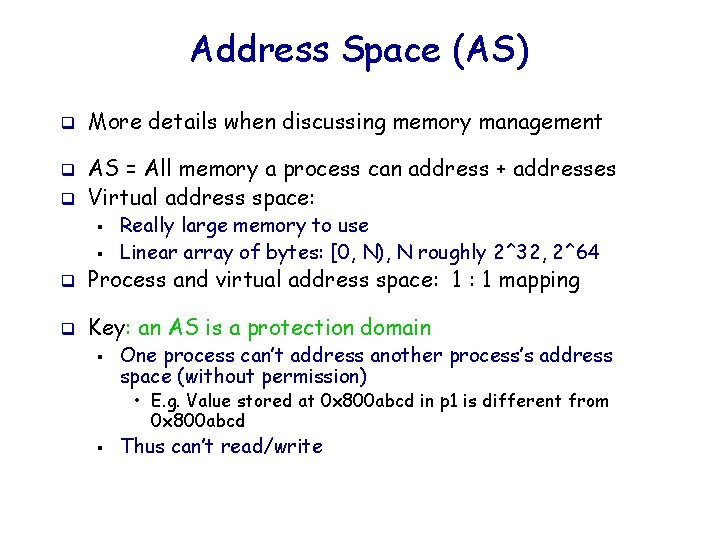 Address Space (AS) q q q More details when discussing memory management AS =