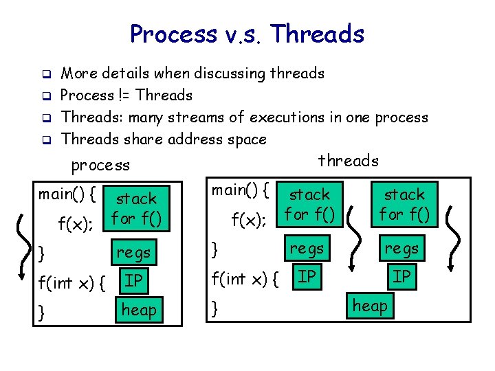 Process v. s. Threads q q More details when discussing threads Process != Threads: