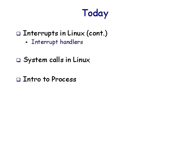 Today q Interrupts in Linux (cont. ) § Interrupt handlers q System calls in