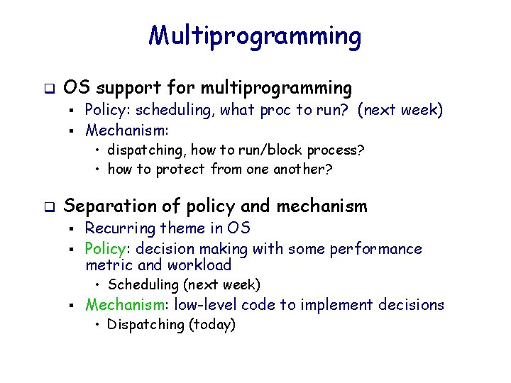 Multiprogramming q OS support for multiprogramming § § Policy: scheduling, what proc to run?