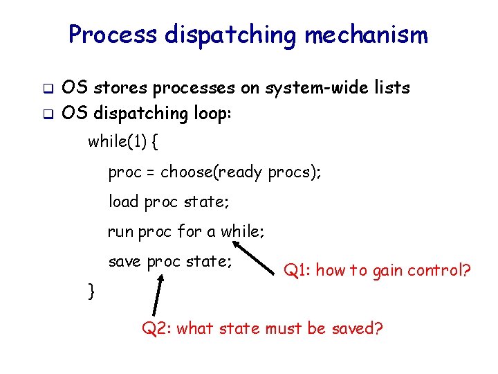 Process dispatching mechanism q q OS stores processes on system-wide lists OS dispatching loop: