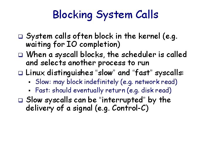 Blocking System Calls q q q System calls often block in the kernel (e.
