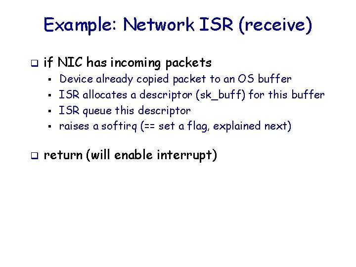 Example: Network ISR (receive) q if NIC has incoming packets § § q Device