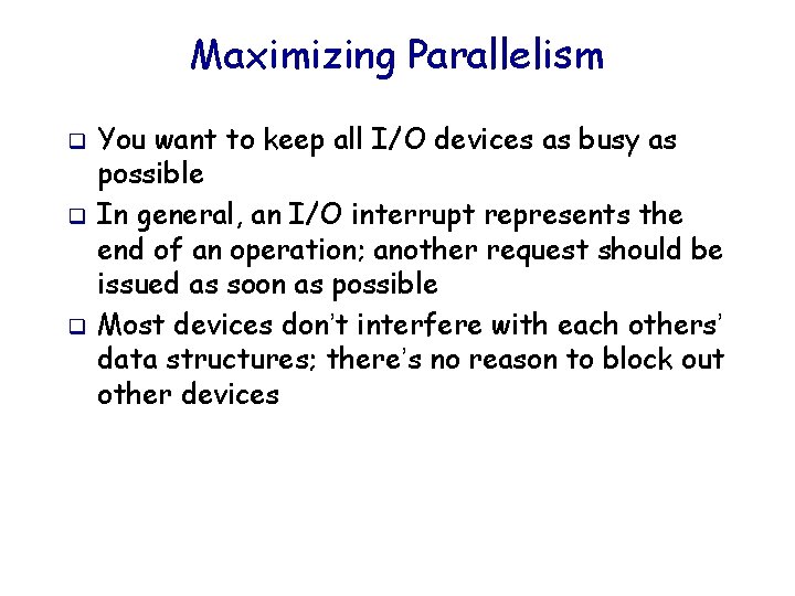 Maximizing Parallelism q q q You want to keep all I/O devices as busy