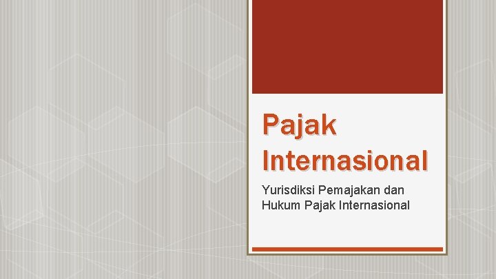 Pajak Internasional Yurisdiksi Pemajakan dan Hukum Pajak Internasional 