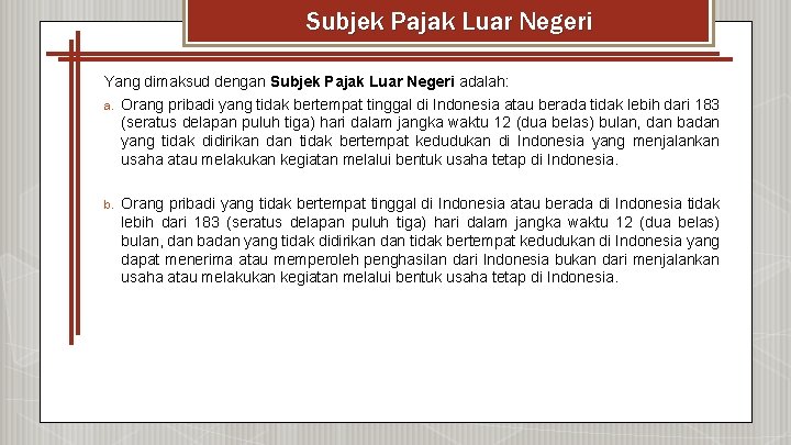 Subjek Pajak Luar Negeri Yang dimaksud dengan Subjek Pajak Luar Negeri adalah: a. Orang