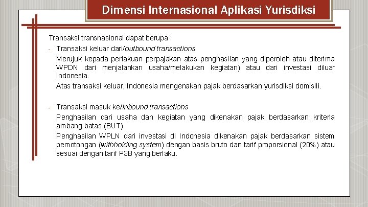 Dimensi Internasional Aplikasi Yurisdiksi Transaksi transnasional dapat berupa : - Transaksi keluar dari/outbound transactions