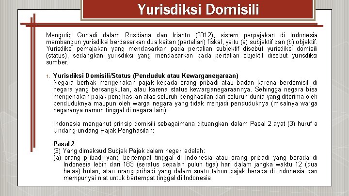 Yurisdiksi Domisili Mengutip Gunadi dalam Rosdiana dan Irianto (2012), sistem perpajakan di Indonesia membangun