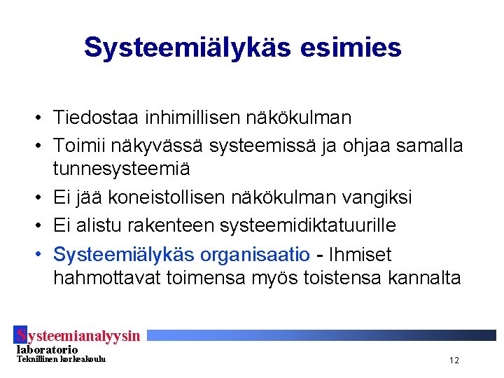 Systeemiälykäs esimies • Tiedostaa inhimillisen näkökulman • Toimii näkyvässä systeemissä ja ohjaa samalla tunnesysteemiä