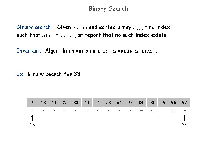 Binary Search Binary search. Given value and sorted array a[], find index i such