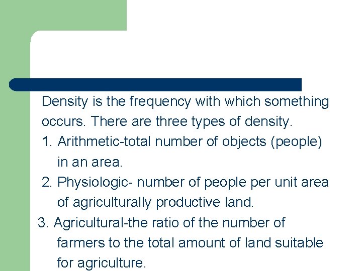 Density is the frequency with which something occurs. There are three types of density.