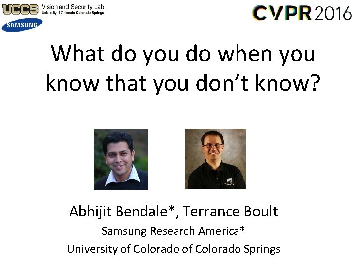 What do you do when you know that you don’t know? Abhijit Bendale*, Terrance
