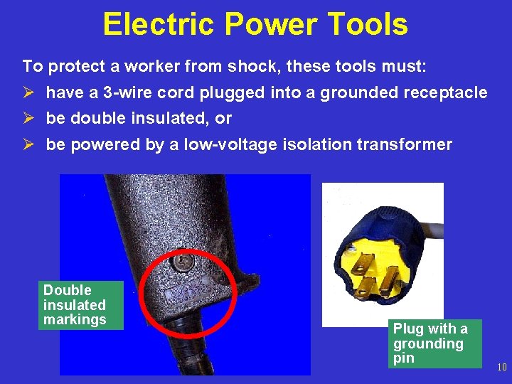 Electric Power Tools To protect a worker from shock, these tools must: Ø have