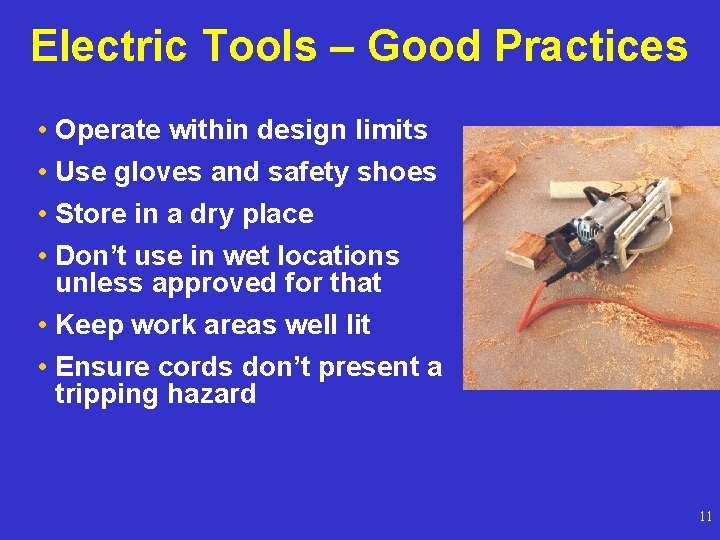 Electric Tools – Good Practices • Operate within design limits • Use gloves and