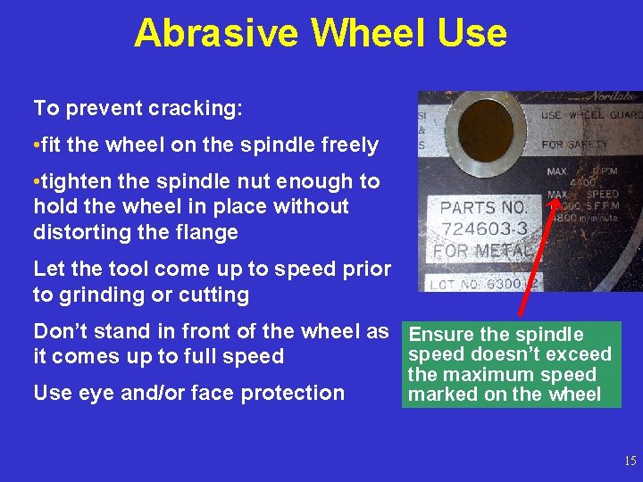 Abrasive Wheel Use To prevent cracking: • fit the wheel on the spindle freely