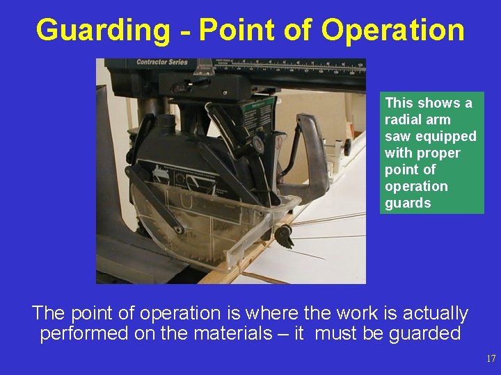 Guarding - Point of Operation This shows a radial arm saw equipped with proper