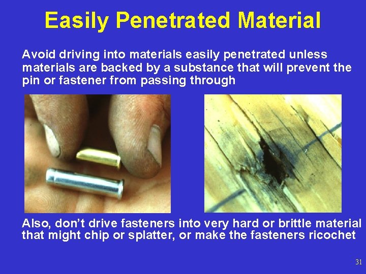 Easily Penetrated Material Avoid driving into materials easily penetrated unless materials are backed by