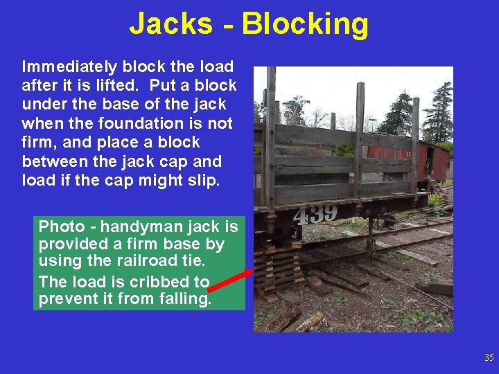 Jacks - Blocking Immediately block the load after it is lifted. Put a block