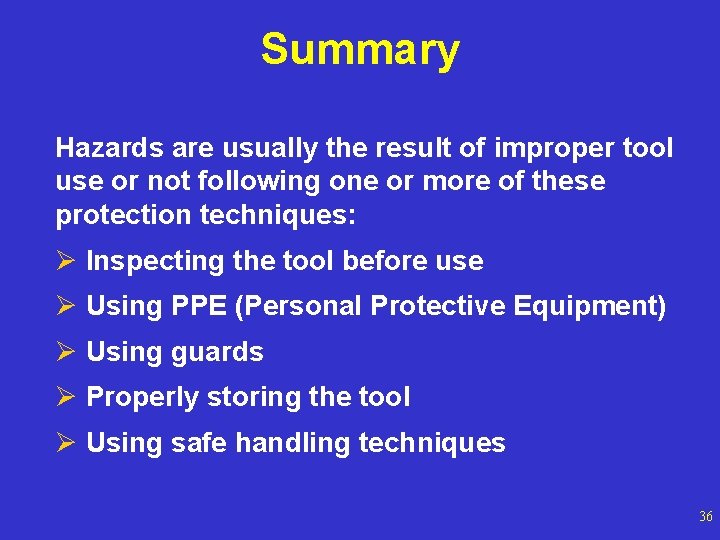 Summary Hazards are usually the result of improper tool use or not following one