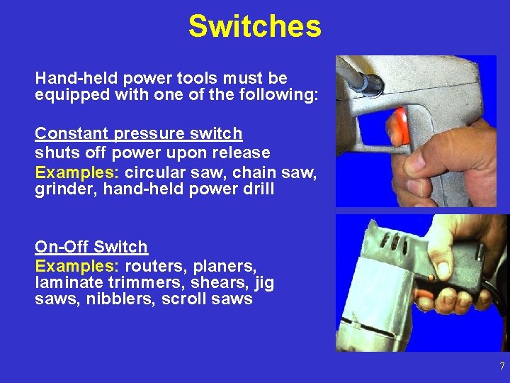 Switches Hand-held power tools must be equipped with one of the following: Constant pressure