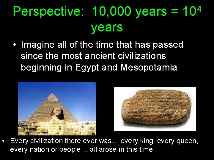Perspective: 10, 000 years = years 4 10 • Imagine all of the time