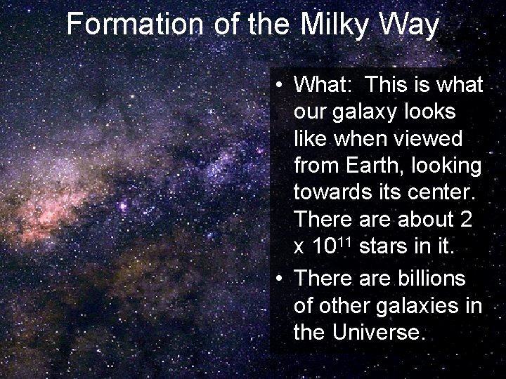 Formation of the Milky Way • What: This is what our galaxy looks like