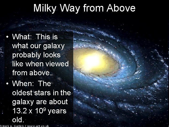 Milky Way from Above • What: This is what our galaxy probably looks like