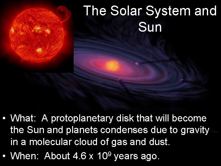 The Solar System and Sun • What: A protoplanetary disk that will become the
