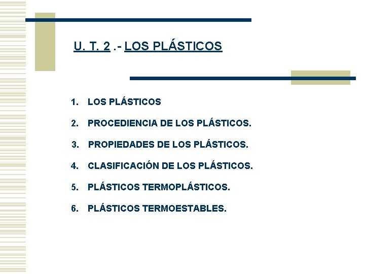 U. T. 2. - LOS PLÁSTICOS 1. LOS PLÁSTICOS 2. PROCEDIENCIA DE LOS PLÁSTICOS. U. T. 2. - LOS PLÁSTICOS 1. LOS PLÁSTICOS 2. PROCEDIENCIA DE LOS PLÁSTICOS.