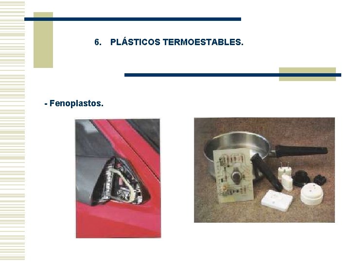 6. PLÁSTICOS TERMOESTABLES. - Fenoplastos. 6. PLÁSTICOS TERMOESTABLES. - Fenoplastos.