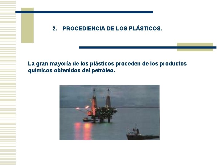 2. PROCEDIENCIA DE LOS PLÁSTICOS. La gran mayoría de los plásticos proceden de 2. PROCEDIENCIA DE LOS PLÁSTICOS. La gran mayoría de los plásticos proceden de