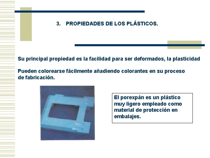 3. PROPIEDADES DE LOS PLÁSTICOS. Su principal propiedad es la facilidad para ser 3. PROPIEDADES DE LOS PLÁSTICOS. Su principal propiedad es la facilidad para ser