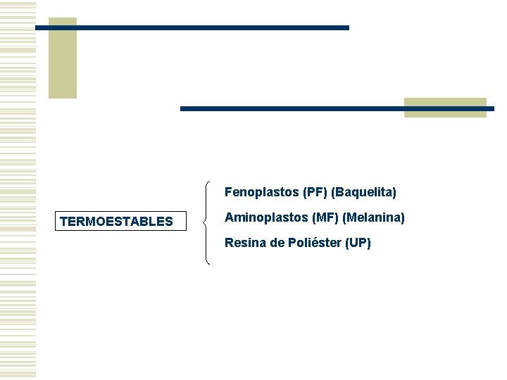 Fenoplastos (PF) (Baquelita) TERMOESTABLES Aminoplastos (MF) (Melanina) Resina de Poliéster (UP) Fenoplastos (PF) (Baquelita) TERMOESTABLES Aminoplastos (MF) (Melanina) Resina de Poliéster (UP)
