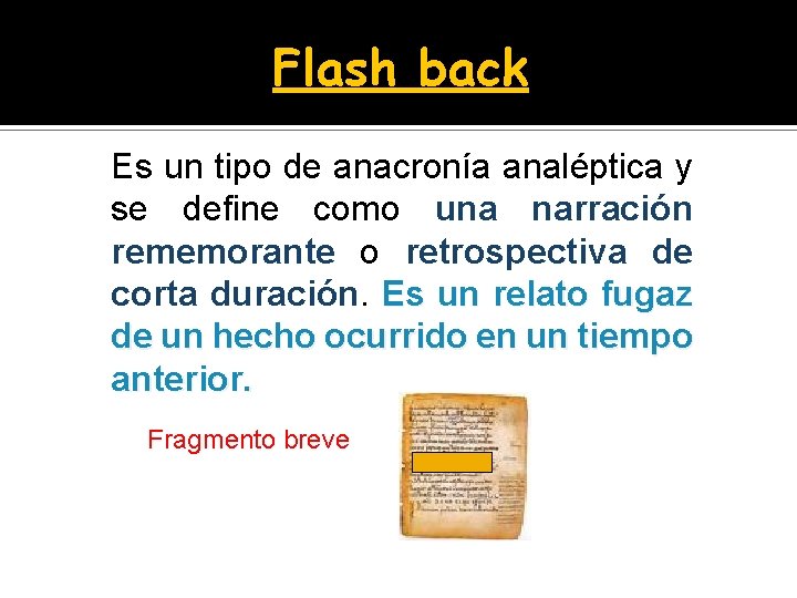 Flash back Es un tipo de anacronía analéptica y se define como una narración